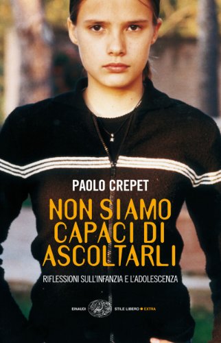 Download Non siamo capaci di ascoltarli: Riflessioni sull'infanzia e l'adolescenza (Einaudi. Stile libero extra) Download Non siamo capaci di ascoltarli: Riflessioni sull'infanzia e l'adolescenza (Einaudi. Stile libero extra)