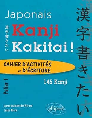 ELLIPSES MARKET 145 Kanji Kakitai ! Cahier d'Activites Palier 1