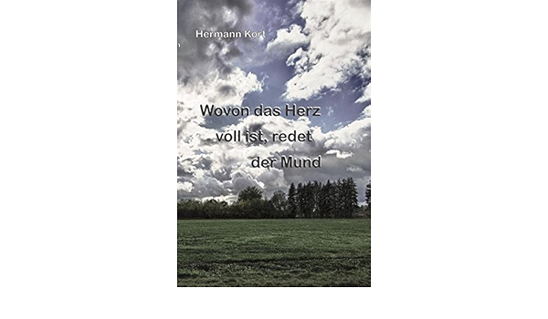 Wovon Das Herz Voll Ist Redet Der Mund Kort Hermann Amazon De Bucher