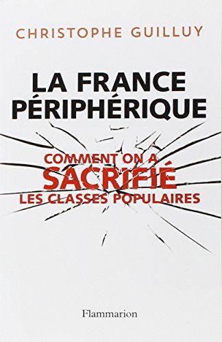 La  France périphérique : comment on a sacrifié les classes populaires