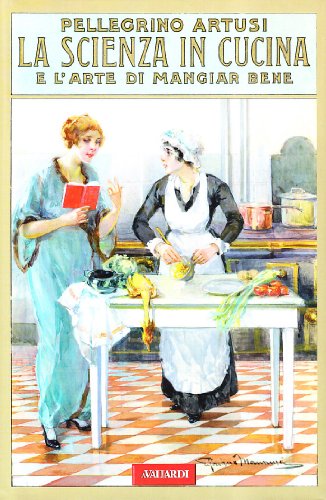 La scienza in cucina e l'arte di mangiar bene (rist. anast. 1907) La scienza in cucina e l'arte di mangiar bene (rist. anast. 1907)
