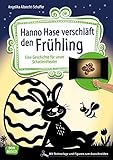 Hanno Hase verschläft den Frühling: Eine Geschichte für unser Schattentheater. Mit Textvorlage und Figuren zum Ausschneiden (Geschichten und Figuren für unser Schattentheater) by Angelika Albrecht-Schaffer