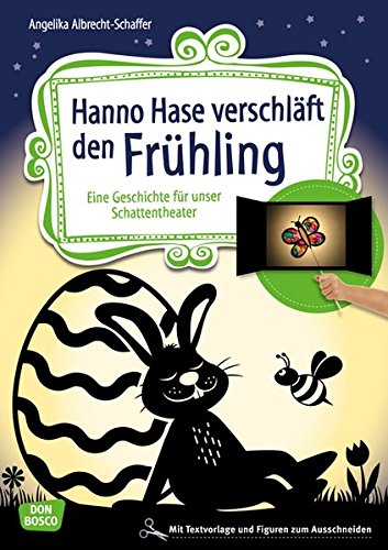 Hanno Hase verschläft den Frühling: Eine Geschichte für unser Schattentheater. Mit Textvorlage und Figuren zum Ausschneiden (Geschichten und Figuren für unser Schattentheater)