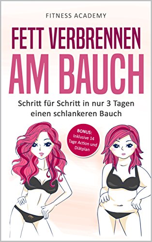 Download Fett verbrennen am Bauch: Schritt für Schritt in nur 3 Tagen einen schlankeren Bauch - Bonus: Inclusive 14 Tage Action- und Diätplan! Download Fett verbrennen am Bauch: Schritt für Schritt in nur 3 Tagen einen schlankeren Bauch - Bonus: Inclusive 14 Tage Action- und Diätplan!