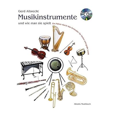 Musikinstrumente und wie man sie spielt: Ein Führer durch das Orchester für kleine und große Leute. Ausgabe mit CD.
