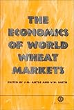 The Economics of World Wheat Markets (Cabi) by 