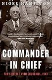 Commander in Chief: FDR's Battle with Churchill, 1943 (FDR at War, Band 2) by 