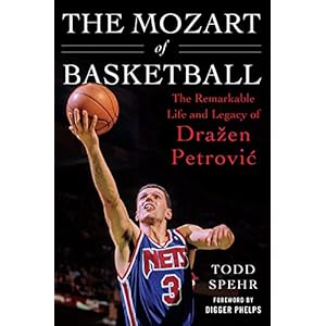The Mozart of Basketball: The Remarkable Life and Legacy of Dražen Petrovic