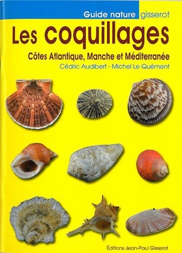 Les coquillages : Côtes Atlantique, Manche et Méditerranée Les coquillages : Côtes Atlantique, Manche et Méditerranée