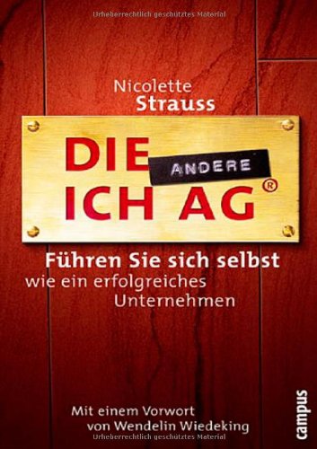 Download Die andere Ich AG: Führen Sie sich selbst wie ein erfolgreiches Unternehmen! Download Die andere Ich AG: Führen Sie sich selbst wie ein erfolgreiches Unternehmen!