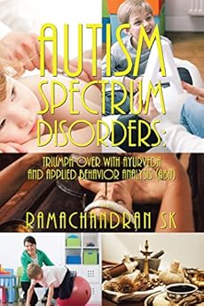 Autism Spectrum Disorders: Triumph Over with Ayurveda and Applied Behavior Analysis (Aba)