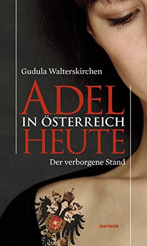 Download Adel in Österreich heute. Der verborgene Stand Download Adel in Österreich heute. Der verborgene Stand