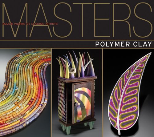 Télécharger Masters : Polymer Clay: Major Works by Leading Artists livre En ligne