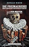 DIE FREIMAUREREI IHREN ANHÄNGERN VERSTÄNDLICH GEMACHT - BAND 3: DER MEISTER: Das Standardinstruktionswerk III° - erstmals in deutscher Sprache. by