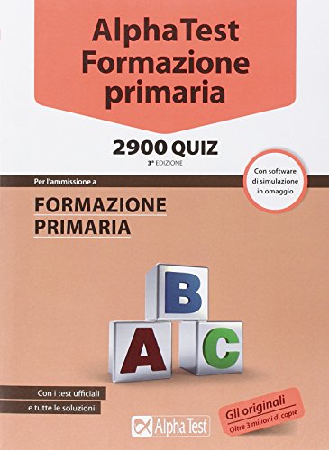 Alpha Test. Formazione primaria 2900 quiz. Con software di simulazione Alpha Test. Formazione primaria 2900 quiz. Con software di simulazione