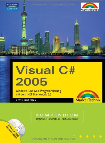 Visual C# 2005. Mit Visual C# Express Edition auf CD-ROM. Kompendium
