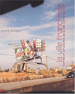 La ville franchisée : Formes et structures de la ville contemporaine