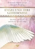 Engel und ihre Geheimnisse: Ihre Natur, ihre Sprache und wie man sich ihnen öffnet by