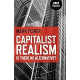 Capitalist Realism: Is there no alternative? (Zero Books)