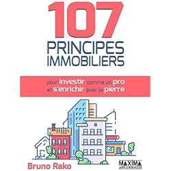107 Principes Immobiliers (pour Investir comme un Pro et S'enrichir avec la Pierre)