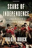 Front cover for the book Scars of Independence: America's Violent Birth by Holger Hoock