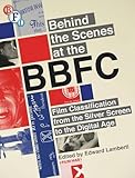 Behind the Scenes at the BBFC: Film Classification from the Silver Screen to the Digital Age