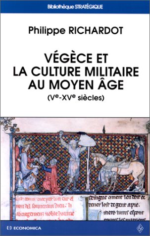Végèce et la culture militaire au Moyen Age francais Végèce et la culture militaire au Moyen Age francais