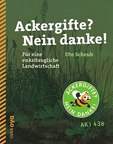 Preisvergleich Produktbild Ackergifte Nein danke!: Für eine enkeltaugliche Landwirtschaft