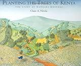Planting the Trees of Kenya: The Story of Wangari Maathai (Frances Foster Books) by