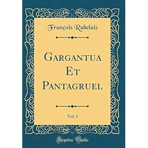 Gargantua Et Pantagruel, Vol. 1 (Classic Reprint)