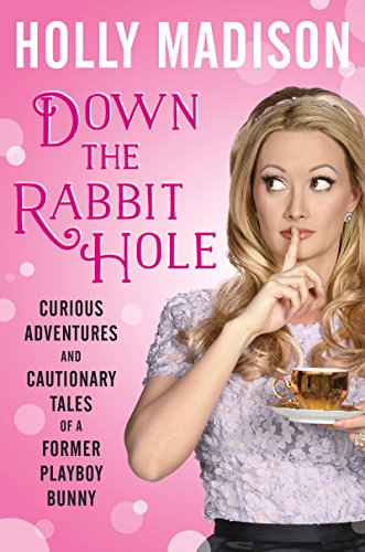 Download Down the Rabbit Hole: Curious Adventures and Cautionary Tales of a Former Playboy Bunny