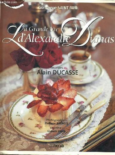 La Grande Vie d'Alexandre Dumas : Recettes d'Alain Ducasse gratuit La Grande Vie d'Alexandre Dumas : Recettes d'Alain Ducasse gratuit