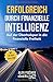 Erfolgreich durch finanzielle Intelligenz: Auf der Überholspur in die finanzielle Freiheit by 