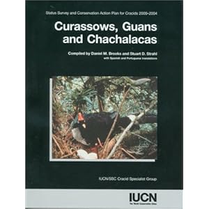 Curassows, Guans and Chachalacas: Status Survey and Conservation Action Plan for Cracids 2000-2004