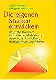 Image de Die eigenen Stärken entwickeln: Das grosse Handbuch bewährter Methoden der Aktivierung, Harmonisierung und Entspannung