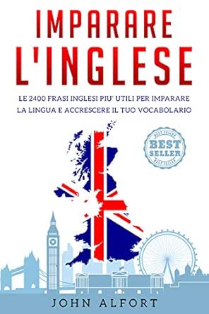 Imparare L Inglese Le 2400 Frasi Inglesi Piu Utili Per Imparare La Lingua E Accrescere Il Tuo Vocabolario Cofanetto Imparare L Inglese Vol 1 Italian Edition Ebook Alfort John Amazon Fr