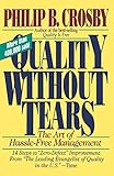 Quality Without Tears: The Art of Hassle-Free Management by Philip B. Crosby