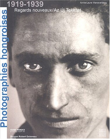Photographies hongroises 1919 - 1939. Regards nouveaux