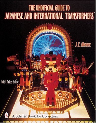 UNOFFICIAL GUIDE JAPANESE & INTN.TRANSFO (Schiffer Book for Collectors): With Price Guide