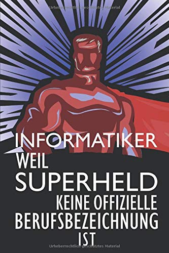 Preisvergleich Produktbild Informatiker Weil Superheld Keine Offizielle Berufsbezeichnung Ist: Informatiker Notizbuch, Notizheft oder Schreibheft / 110 linierte Seiten / ca. DIN ... / Geschenk zu Weihnachten oder Geburtstag