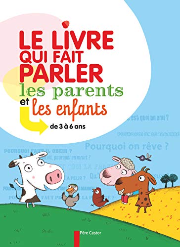 Le livre qui fait parler les parents et les enfants : De 3 à 6 ans Le livre qui fait parler les parents et les enfants : De 3 à 6 ans