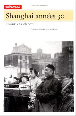 Alain Roux Shanghaï Années 30 - Plaisirs Et Violences
