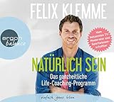 Natürlich sein: Das ganzheitliche Life-Coaching-Programm by Felix Klemme
