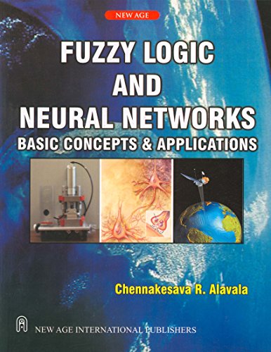 Fuzzy Logic And Neural Networks: Basic Concepts & Applications: Basic Concepts and Applications