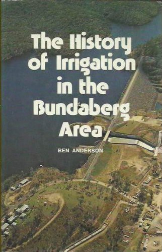 Preisvergleich Produktbild THE HISTORY OF IRRIGATION IN THE BUNDABERG AREA