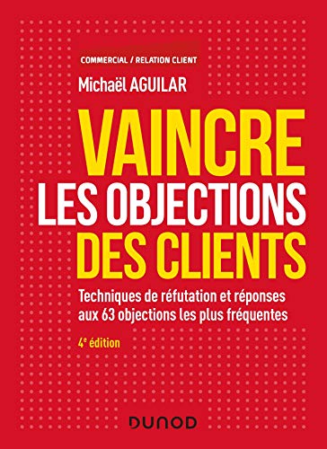 Télécharger Vaincre les objections des clients - 4e éd. - Techniques de réfutation et réponses aux 60 objecti Francais PDF
