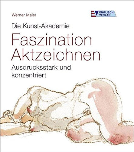 Download Die Kunst-Akademie. Faszination Aktzeichnen: Ausdrucksstark und konzentriert Download Die Kunst-Akademie. Faszination Aktzeichnen: Ausdrucksstark und konzentriert