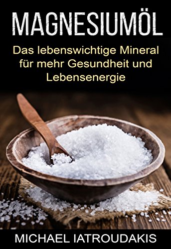 Download Magnesiumöl: Das lebenswichtige Mineral für mehr Gesundheit und Lebensenergie (...gegen Krämpfe, Erschöpfung, Verspannungen und mehr... Anwendung & Dosierung / WISSEN KOMPAKT) Download Magnesiumöl: Das lebenswichtige Mineral für mehr Gesundheit und Lebensenergie (...gegen Krämpfe, Erschöpfung, Verspannungen und mehr... Anwendung & Dosierung / WISSEN KOMPAKT)