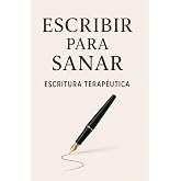 Escribir para Sanar: Un cuaderno de escritura terap&eacute;utica para conectar contigo mismo: Preguntas profundas para reflexionar,