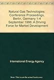 Image de Natural Gas Technologies: Conference Proceedings, Berlin, Germany 1-4 September 1996: A Driving Force for Market Development